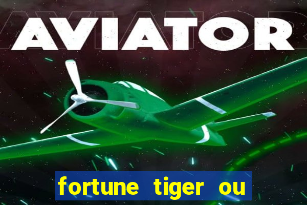 fortune tiger ou fortune ox